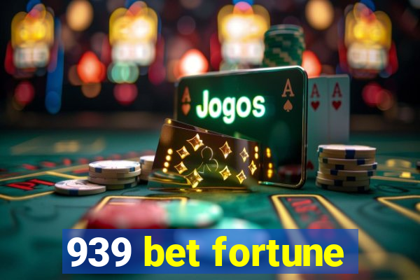 939 bet fortune